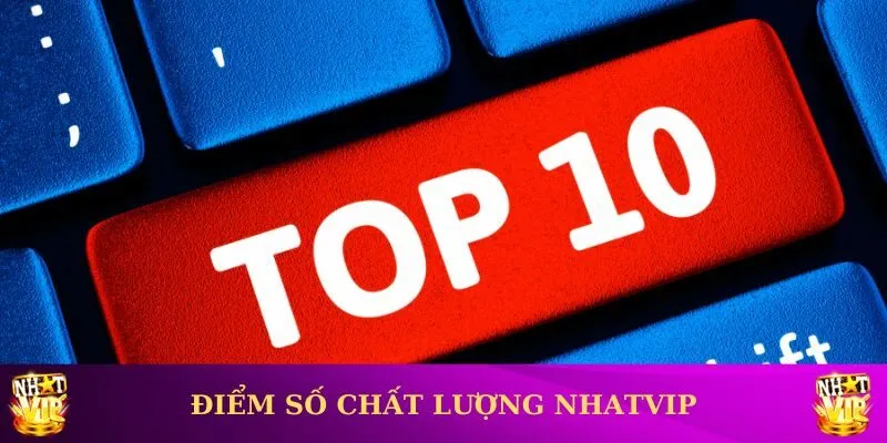 Đánh giá điểm số tổng quan về chất lượng của nhà cái Nhatvip