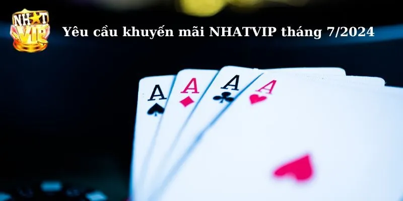 Yêu cầu cần thiết của khuyến mãi Nhatvip tháng 7/2024