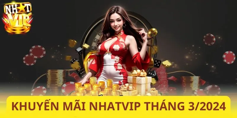 Khuyến Mãi NHATVIP Tháng 3/2024: Cơ Hội Kiếm Thưởng Hấp Dẫn